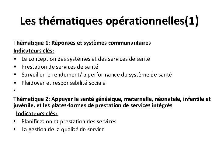 Les thématiques opérationnelles(1) Thématique 1: Réponses et systèmes communautaires Indicateurs clés: § La conception