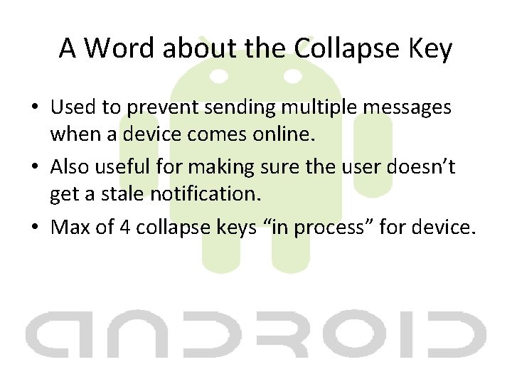 A Word about the Collapse Key • Used to prevent sending multiple messages when A Word about the Collapse Key • Used to prevent sending multiple messages when