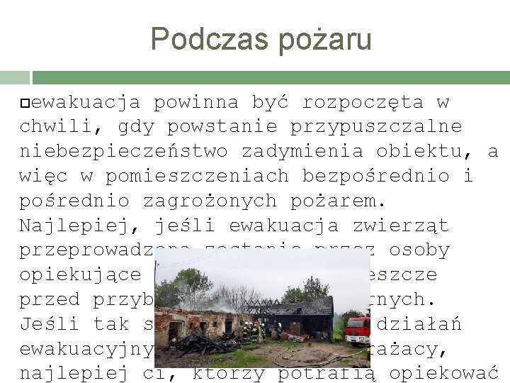 Podczas pożaru ewakuacja powinna być rozpoczęta w chwili, gdy powstanie przypuszczalne niebezpieczeństwo zadymienia obiektu,