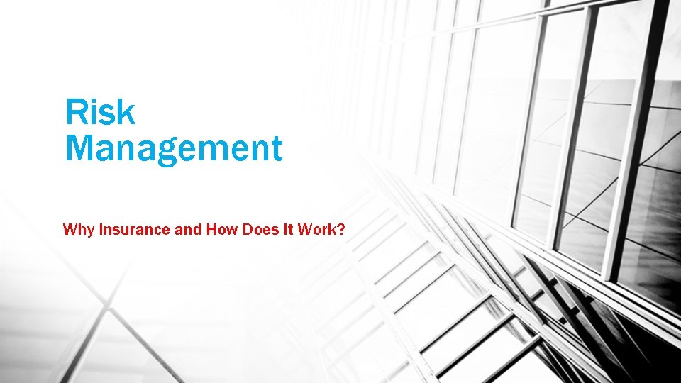 Risk Management Why Insurance and How Does It