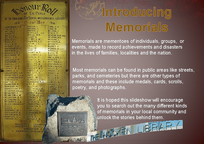 Introducing Memorials are mementoes of individuals, groups, or events, made to record achievements and