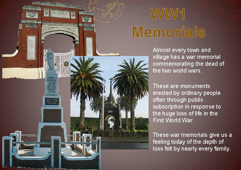 WW 1 Memorials Almost every town and village has a war memorial commemorating the