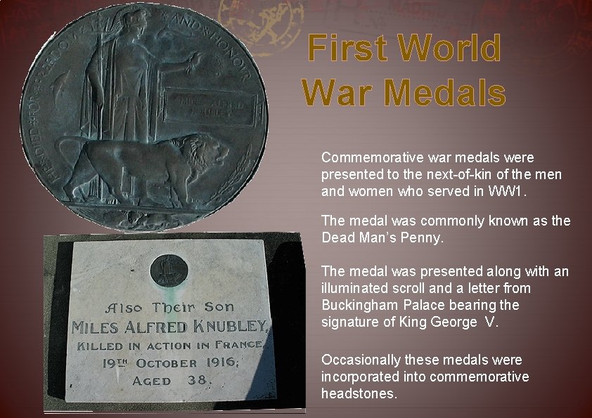 First World War Medals Commemorative war medals were presented to the next-of-kin of the