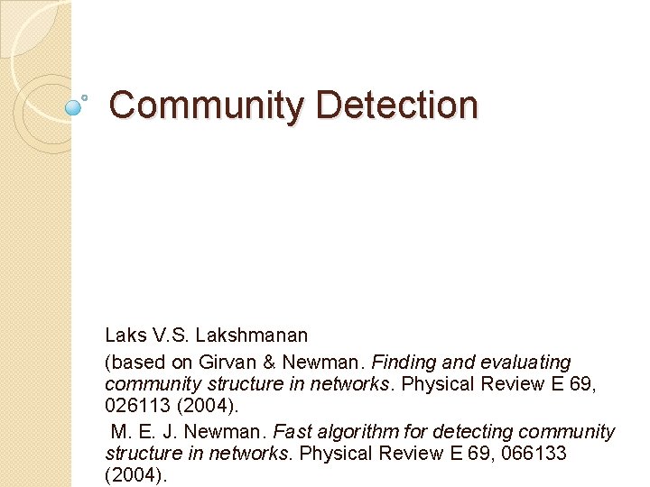 Community Detection Laks V. S. Lakshmanan (based on Girvan & Newman. Finding and evaluating