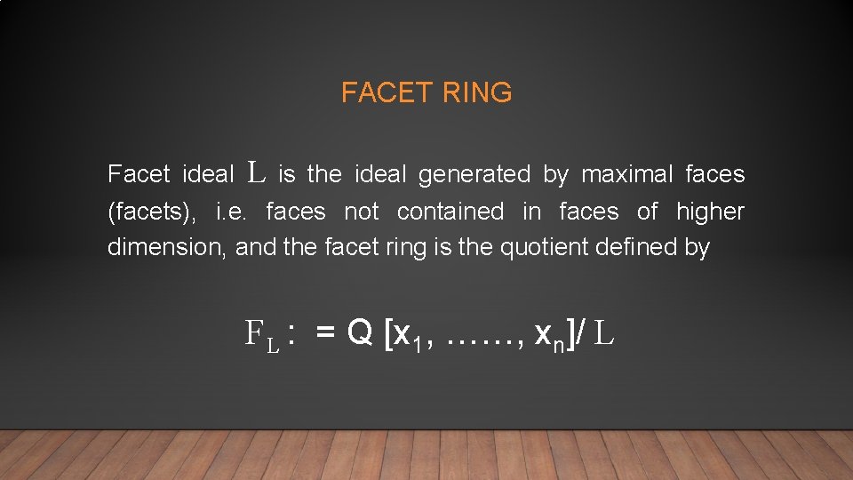 FACET RING Facet ideal L is the ideal generated by maximal faces (facets), i.