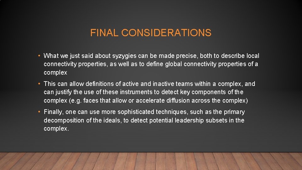 FINAL CONSIDERATIONS • What we just said about syzygies can be made precise, both