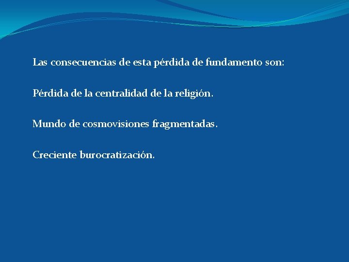 Las consecuencias de esta pérdida de fundamento son: Pérdida de la centralidad de la