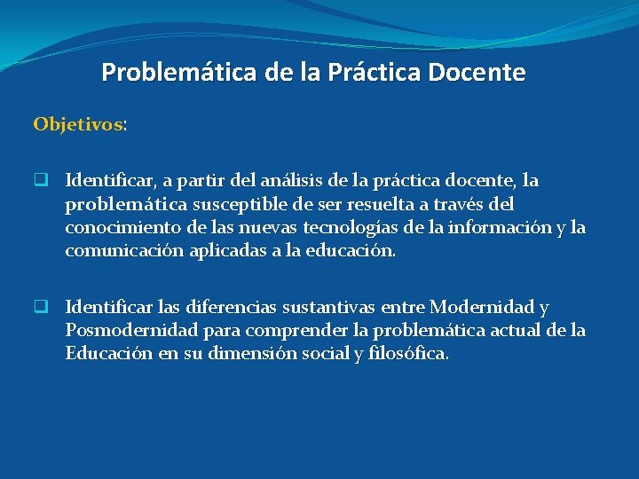 Problemática de la Práctica Docente Objetivos: q Identificar, a partir del análisis de la