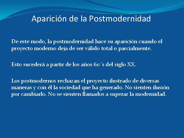 Aparición de la Postmodernidad De este modo, la postmodernidad hace su aparición cuando el