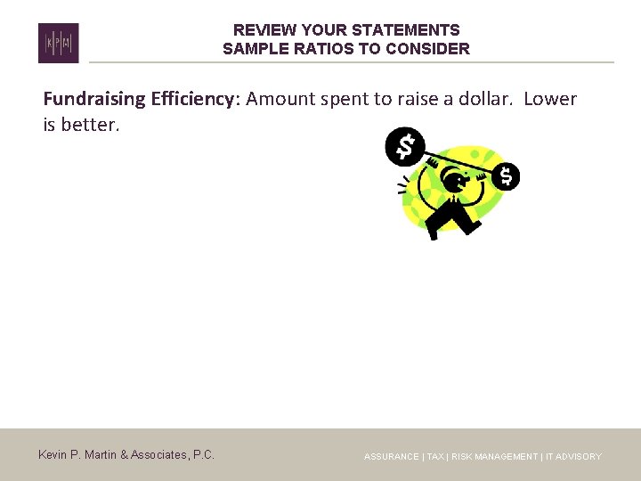 REVIEW YOUR STATEMENTS SAMPLE RATIOS TO CONSIDER Fundraising Efficiency: Amount spent to raise a