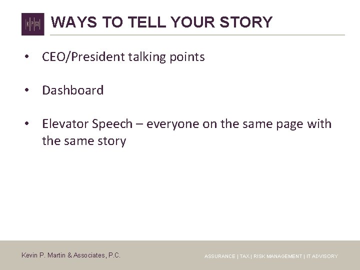 WAYS TO TELL YOUR STORY • CEO/President talking points • Dashboard • Elevator Speech