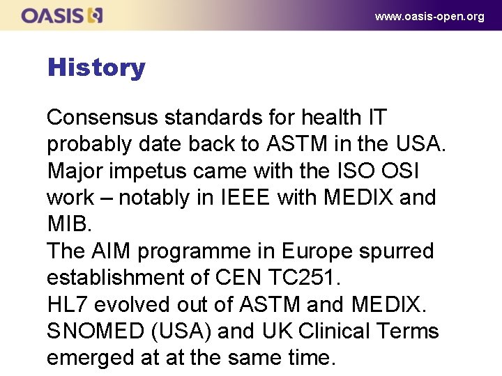 www. oasis-open. org History Consensus standards for health IT probably date back to ASTM