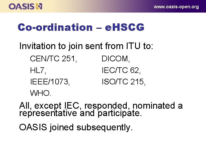 www. oasis-open. org Co-ordination – e. HSCG Invitation to join sent from ITU to: