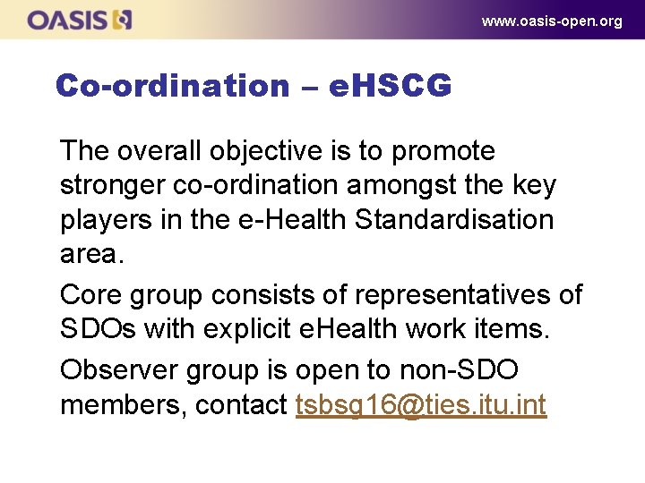 www. oasis-open. org Co-ordination – e. HSCG The overall objective is to promote stronger