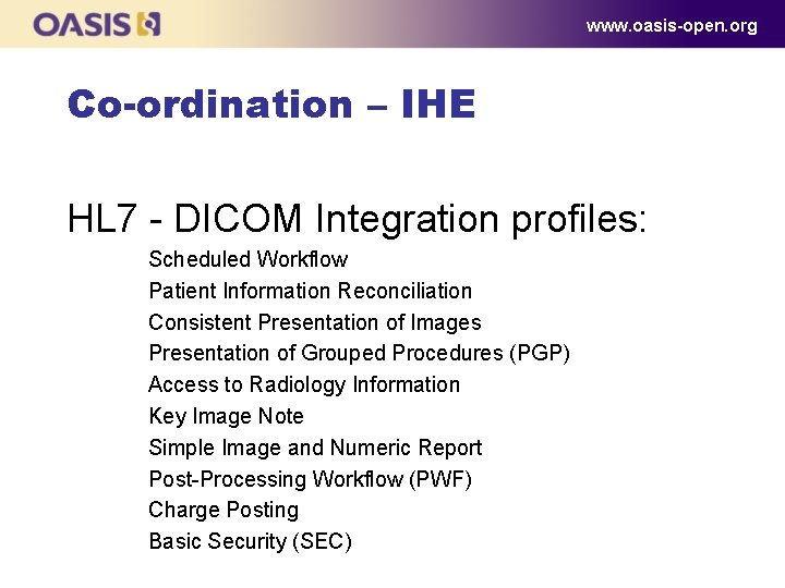www. oasis-open. org Co-ordination – IHE HL 7 - DICOM Integration profiles: Scheduled Workflow