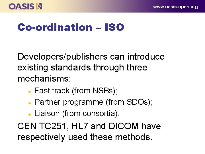 www. oasis-open. org Co-ordination – ISO Developers/publishers can introduce existing standards through three mechanisms: