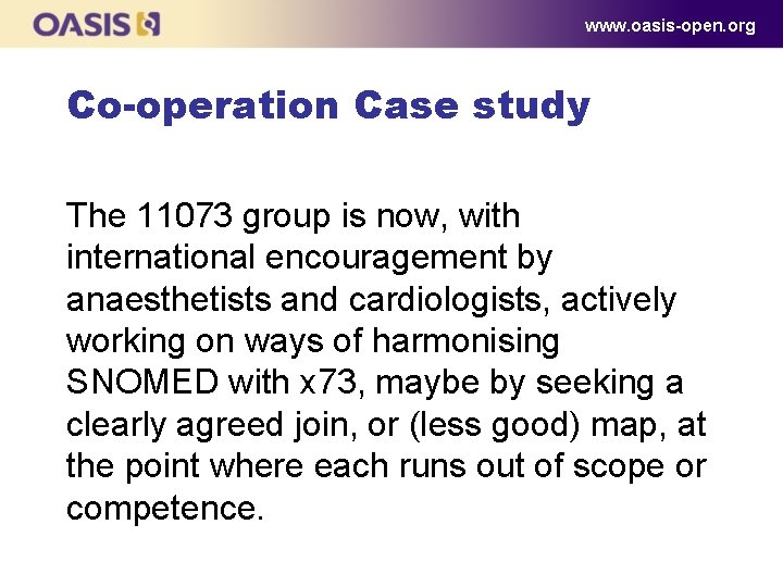 www. oasis-open. org Co-operation Case study The 11073 group is now, with international encouragement