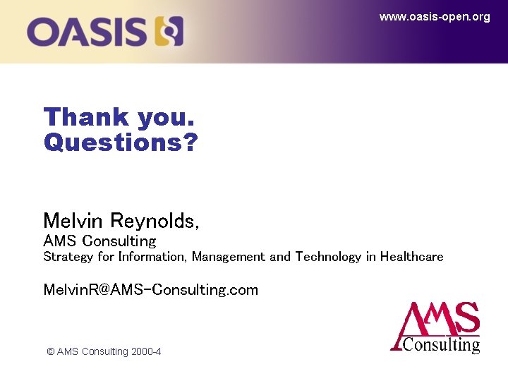 www. oasis-open. org Thank you. Questions? Melvin Reynolds, AMS Consulting Strategy for Information, Management