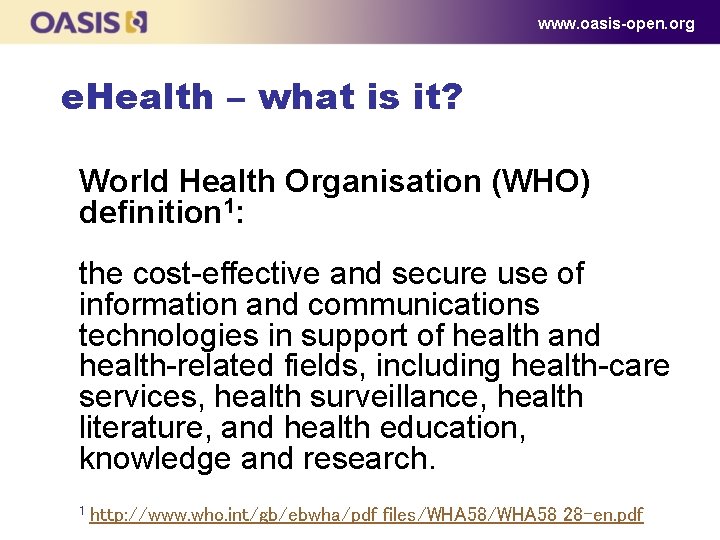 www. oasis-open. org e. Health – what is it? World Health Organisation (WHO) definition