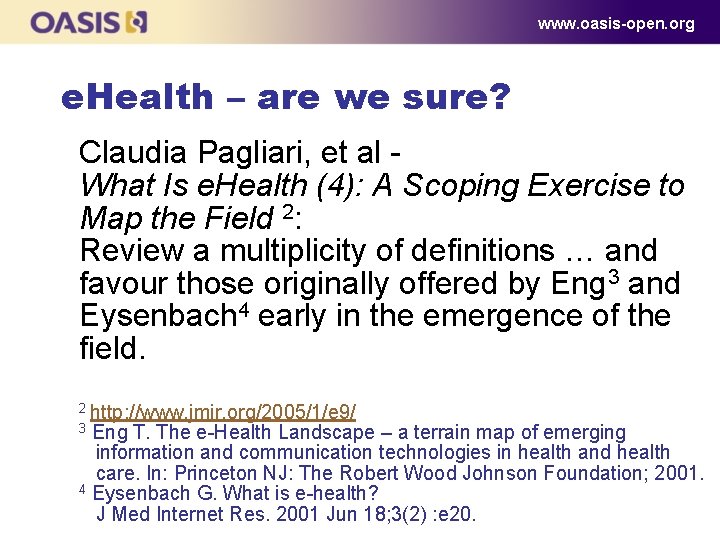 www. oasis-open. org e. Health – are we sure? Claudia Pagliari, et al What