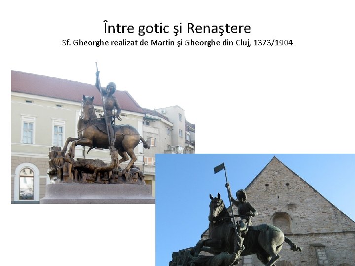 Între gotic şi Renaştere Sf. Gheorghe realizat de Martin şi Gheorghe din Cluj, 1373/1904