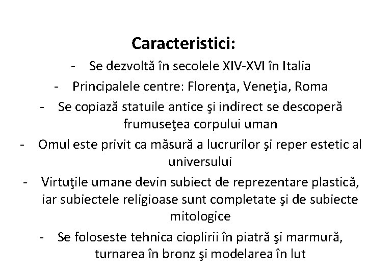 Caracteristici: - Se dezvoltă în secolele XIV-XVI în Italia - Principalele centre: Florenţa, Veneţia,