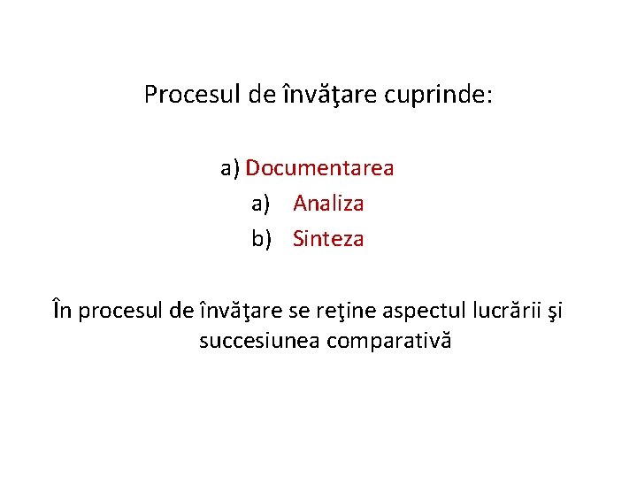 Procesul de învăţare cuprinde: a) Documentarea a) Analiza b) Sinteza În procesul de învăţare