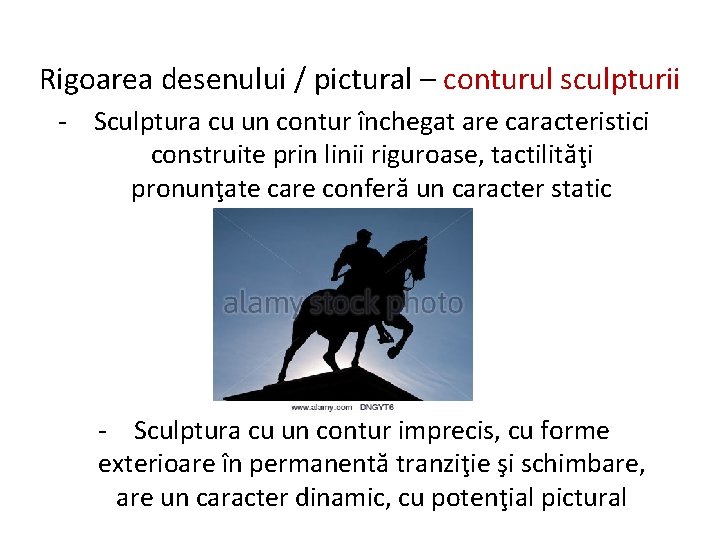 Rigoarea desenului / pictural – conturul sculpturii - Sculptura cu un contur închegat are