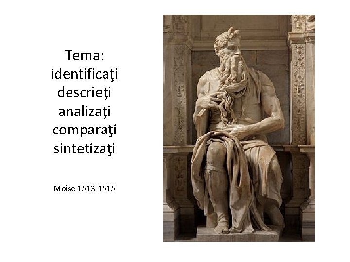 Tema: identificaţi descrieţi analizaţi comparaţi sintetizaţi Moise 1513 -1515 