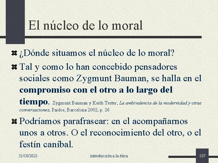 El núcleo de lo moral ¿Dónde situamos el núcleo de lo moral? Tal y