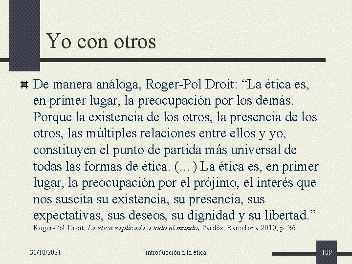 Yo con otros De manera análoga, Roger-Pol Droit: “La ética es, en primer lugar,