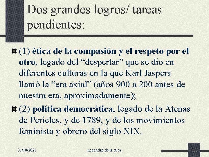 Dos grandes logros/ tareas pendientes: (1) ética de la compasión y el respeto por