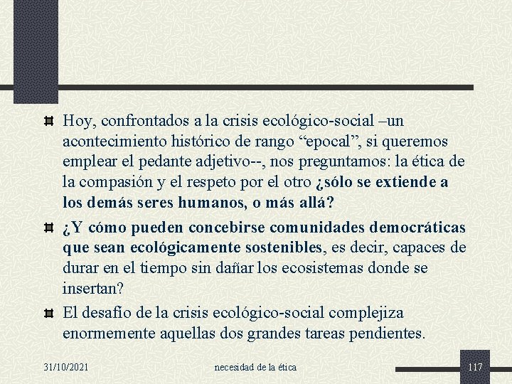 Hoy, confrontados a la crisis ecológico-social –un acontecimiento histórico de rango “epocal”, si queremos