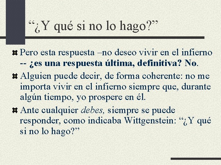 “¿Y qué si no lo hago? ” Pero esta respuesta –no deseo vivir en