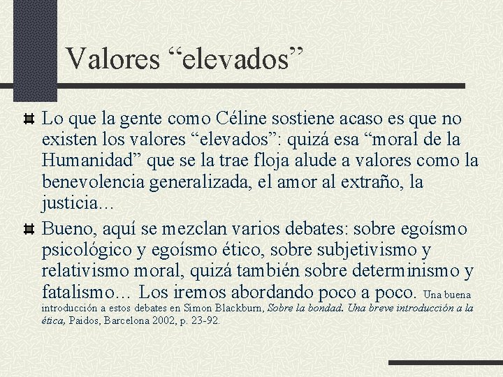 Valores “elevados” Lo que la gente como Céline sostiene acaso es que no existen