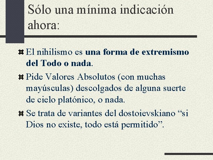 Sólo una mínima indicación ahora: El nihilismo es una forma de extremismo del Todo