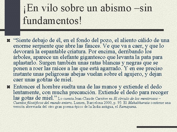 ¡En vilo sobre un abismo –sin fundamentos! “Siente debajo de él, en el fondo