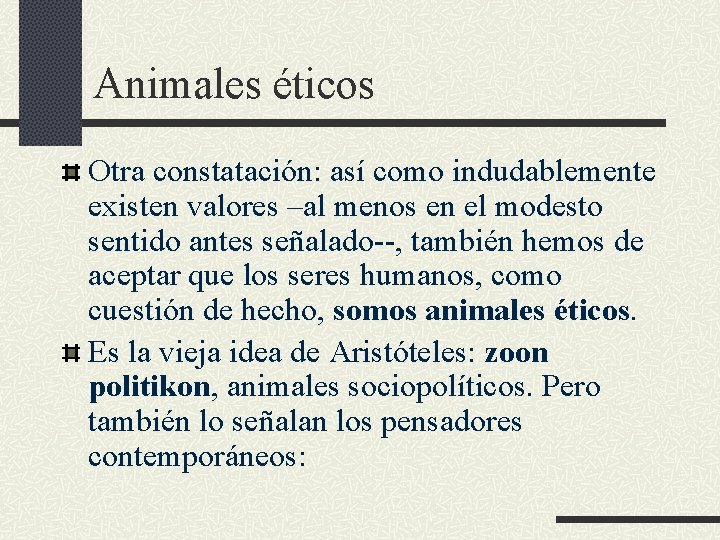 Animales éticos Otra constatación: así como indudablemente existen valores –al menos en el modesto