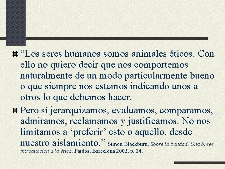 “Los seres humanos somos animales éticos. Con ello no quiero decir que nos comportemos