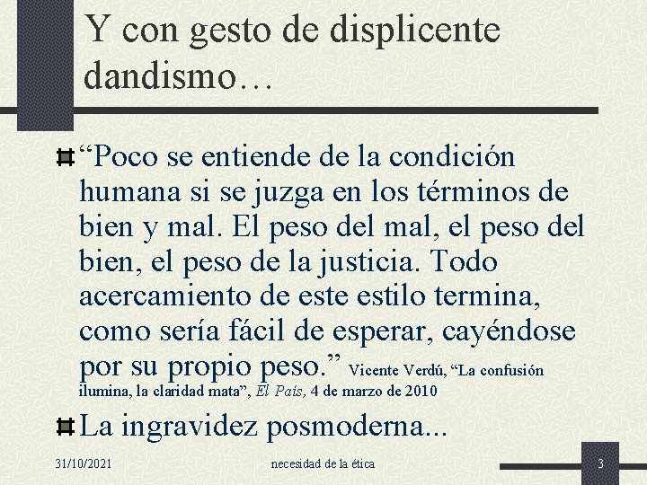 Y con gesto de displicente dandismo… “Poco se entiende de la condición humana si