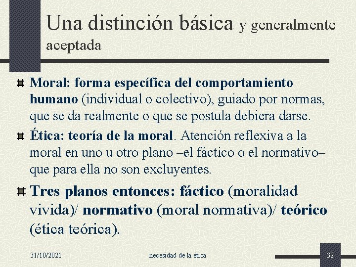 Una distinción básica y generalmente aceptada Moral: forma específica del comportamiento humano (individual o