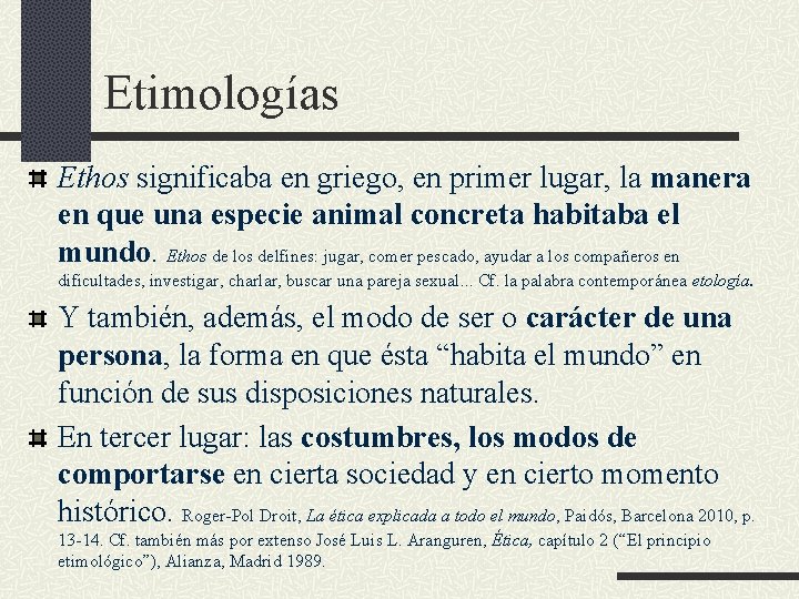 Etimologías Ethos significaba en griego, en primer lugar, la manera en que una especie