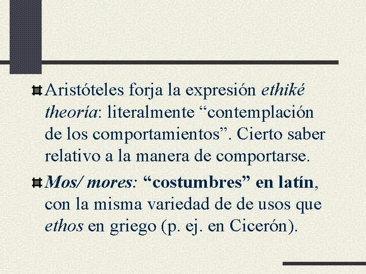 Aristóteles forja la expresión ethiké theoría: literalmente “contemplación de los comportamientos”. Cierto saber relativo