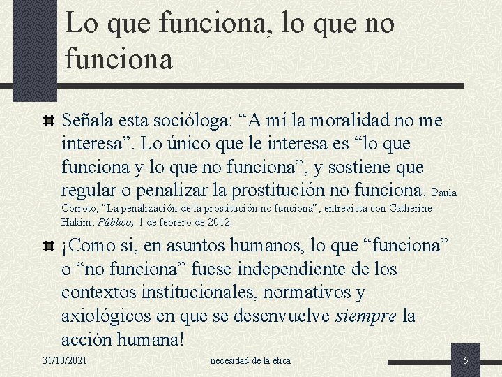 Lo que funciona, lo que no funciona Señala esta socióloga: “A mí la moralidad