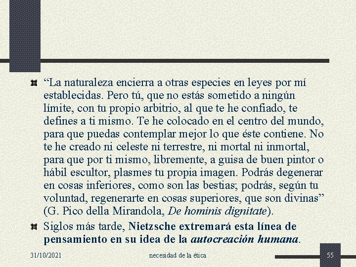 “La naturaleza encierra a otras especies en leyes por mí establecidas. Pero tú, que