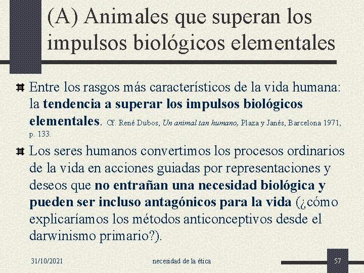 (A) Animales que superan los impulsos biológicos elementales Entre los rasgos más característicos de