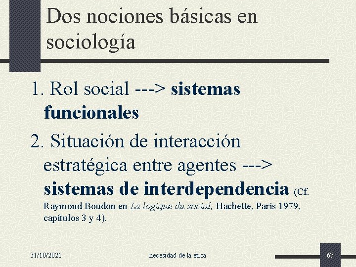 Dos nociones básicas en sociología 1. Rol social ---> sistemas funcionales 2. Situación de