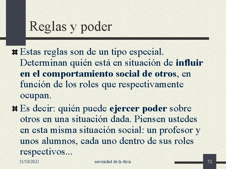 Reglas y poder Estas reglas son de un tipo especial. Determinan quién está en