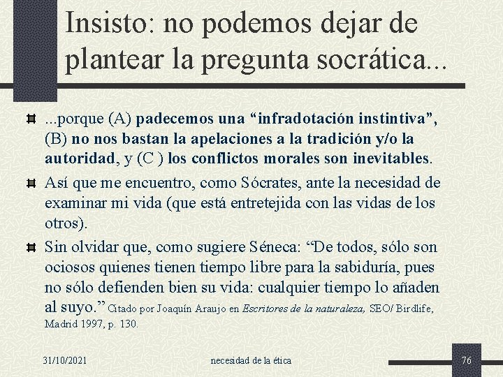 Insisto: no podemos dejar de plantear la pregunta socrática. . . porque (A) padecemos