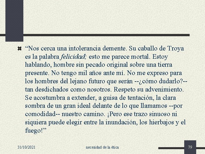 “Nos cerca una intolerancia demente. Su caballo de Troya es la palabra felicidad; esto